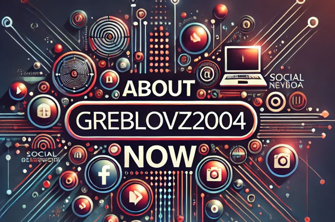 about greblovz2004 now